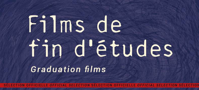 Films de fin d'études en Sélection officielle // Graduation Films in Official Selection